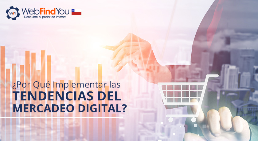 Por qu implementar las Tendencias del Mercadeo Digital en Chile