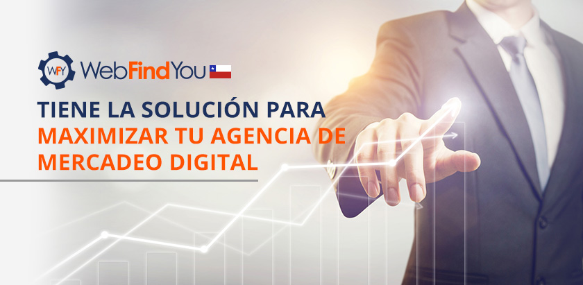 WebFindYou Chile tiene la Solución para Maximizar tu Agencia de Mercadeo WebFindYou Chile tiene la Solución para Maximizar tu Agencia de Mercadeo
