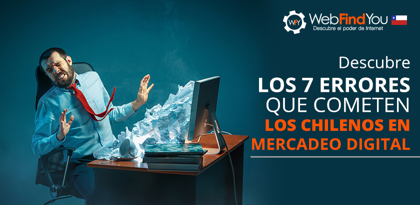 Descubre los 7 Errores que Cometen los Chilenos en Mercadeo Digital Descubre los 7 Errores que Cometen los Chilenos en Mercadeo Digital