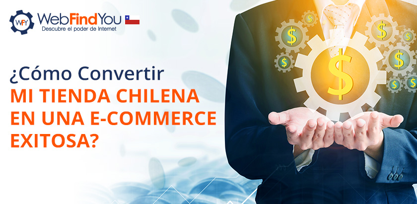 Cómo Convertir mi Tienda Chilena en una E-commerce Exitosa Cómo Convertir mi Tienda Chilena en una E-commerce Exitosa