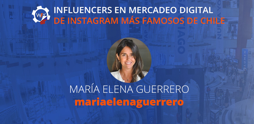 Influencers de Mercadeo Digital de Instagram ms Famosos en Chile: Mara Elena Guerrero.