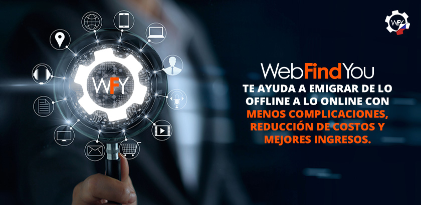 WebFindYou te ayuda a emigrar de lo Offline a lo Online con Éxito