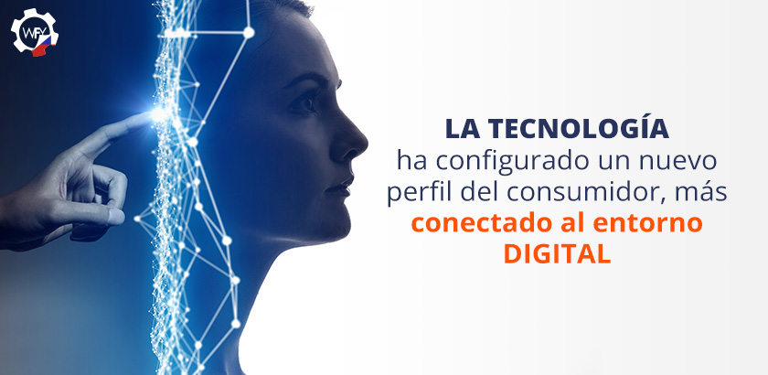 La Tecnologa ha Configurado un Nuevo Perfil del Consumidor Digital