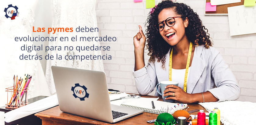 Las Pymes Deben Evolucionar en el Mercadeo Digital Las Pymes Deben Evolucionar en el Mercadeo Digital