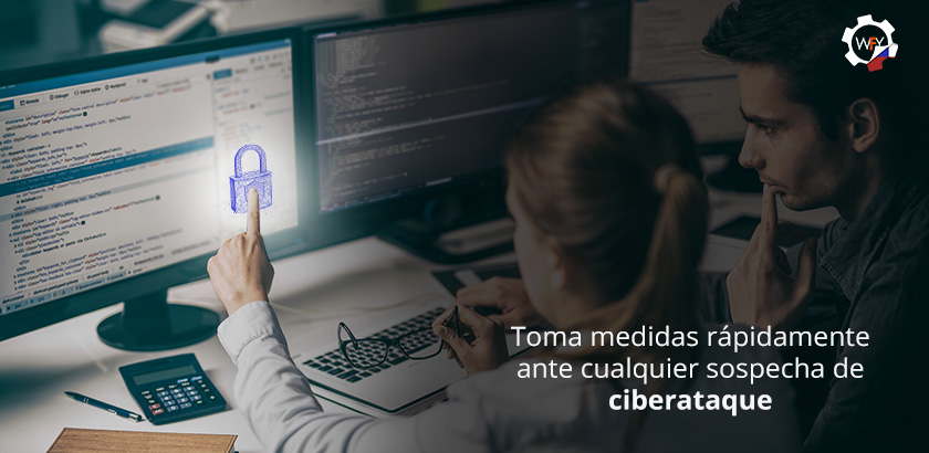 Toma Medidas Ante Cualquier Sospecha de Ciberataque Toma Medidas Ante Cualquier Sospecha de Ciberataque