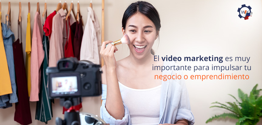 El Video Marketing es Muy Importante Para Impulsar tu Negocio o Emprendimiento