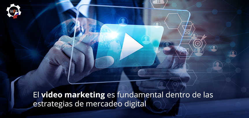 El Video Marketing es Fundamental Dentro de las Estrategias de Mercadeo Digital