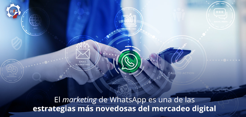 El Marketing de WhatsApp es Una de Las Estrategias Ms Novedosas Del Mercadeo Digital