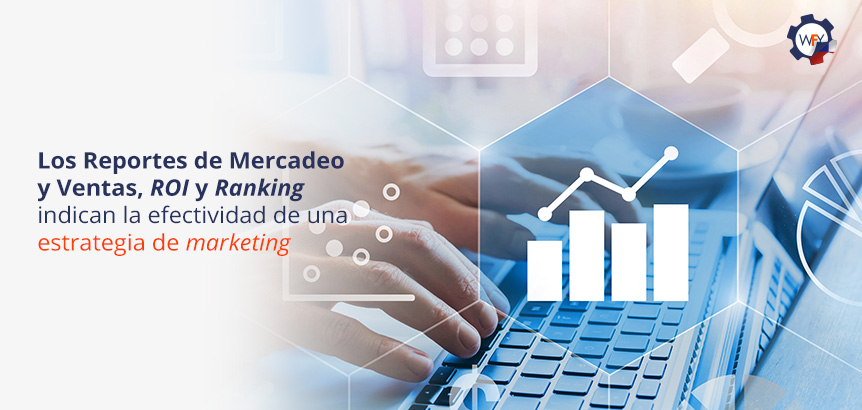 Reportes de Mercadeo, Ventas, ROI y Ranking Proporcionan Datos al Instante Sobre la Empresa Reportes de Mercadeo, Ventas, ROI y Ranking Indican la Efectividad de una Estrategia de Marketing