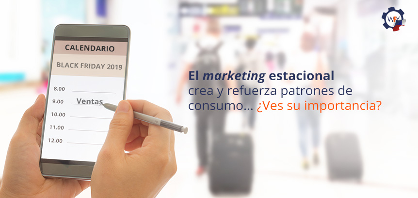 El Marketing Estacional Crea y Refuerza Patrones de Consumo Ves su Importancia?