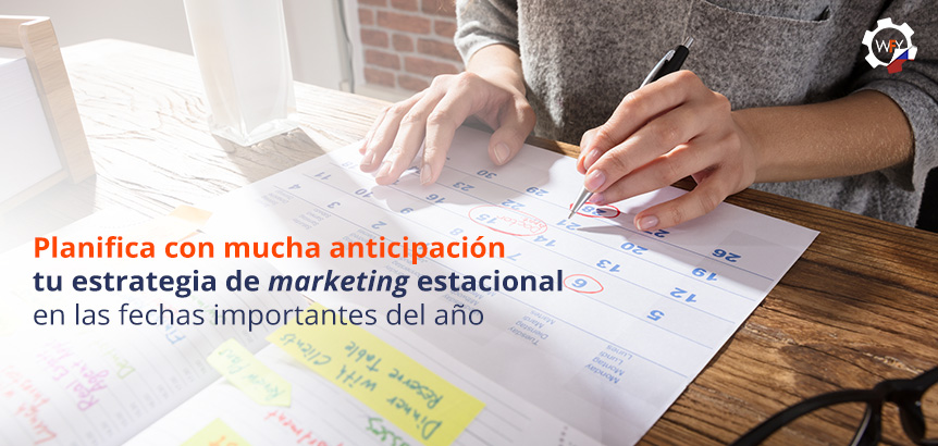 Planifica con Mucha Anticipacin tu Estrategia de Marketing Estacional en las Fechas Importantes del Ao