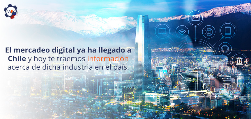 El Mercadeo Digital Llegó a Chile y te Traemos Información Acerca de Esta Industria