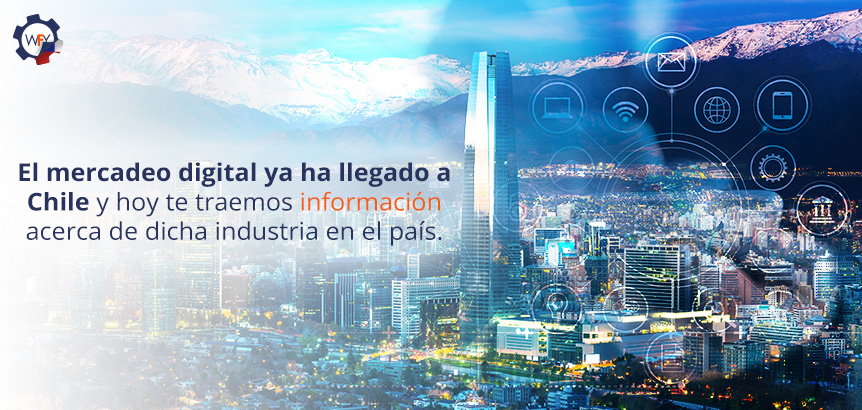 El Mercadeo Digital Lleg a Chile y te Traemos Informacin Acerca de Esta Industria