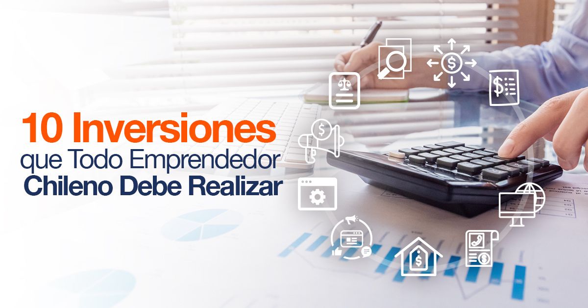 10 Inversiones que Todo Emprendedor Chileno Debe Realizar