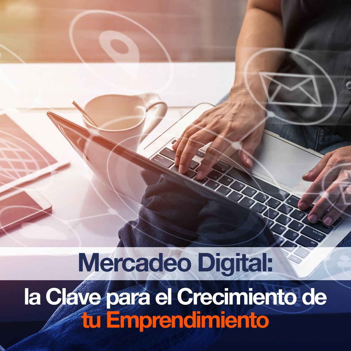 Mercadeo Digital: la Clave para el Crecimiento de tu Emprendimiento