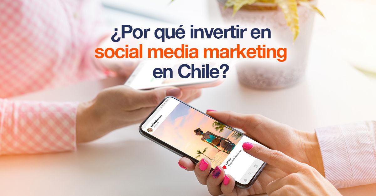 ¿Por qué invertir en social media marketing en Chile?