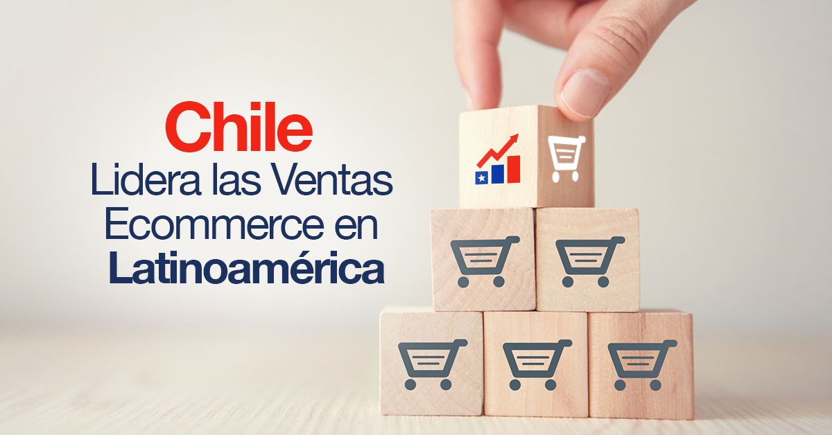 Chile Lidera las Ventas Ecommerce en Latinoamérica