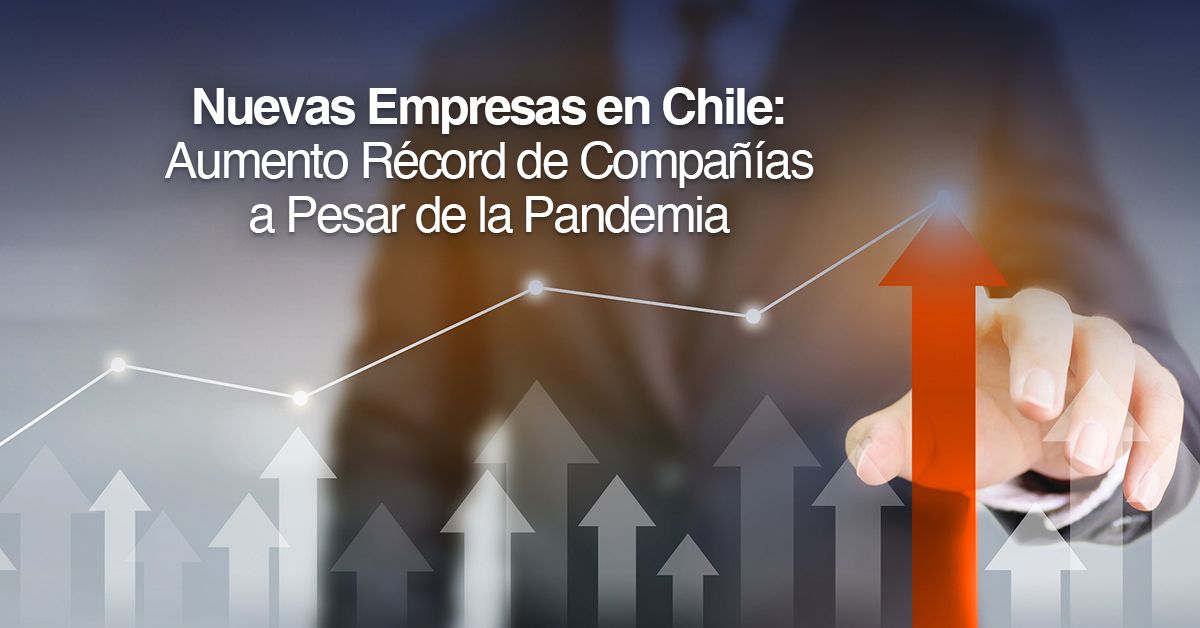 Nuevas Empresas en Chile: Aumento Récord de Compañías a Pesar de la Pandemia