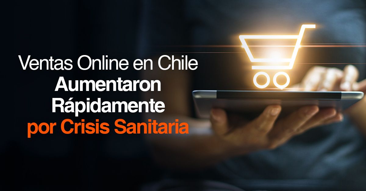 Ventas Online en Chile Aumentaron Rápidamente por Crisis Sanitaria