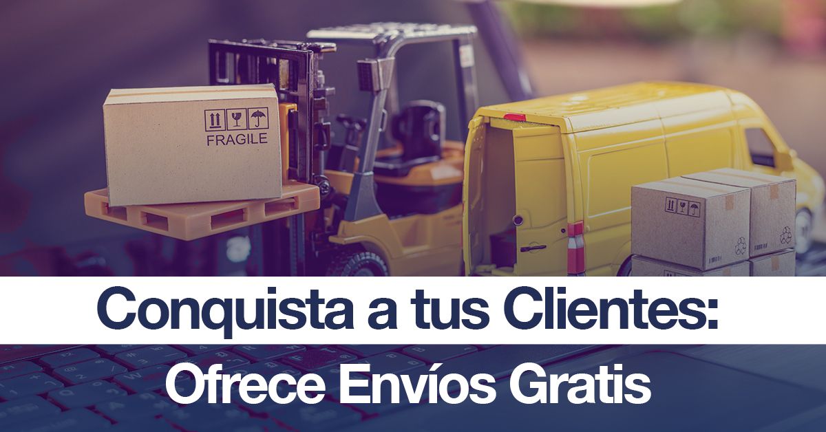 Conquista a tus Clientes: Ofrece Envíos Gratis