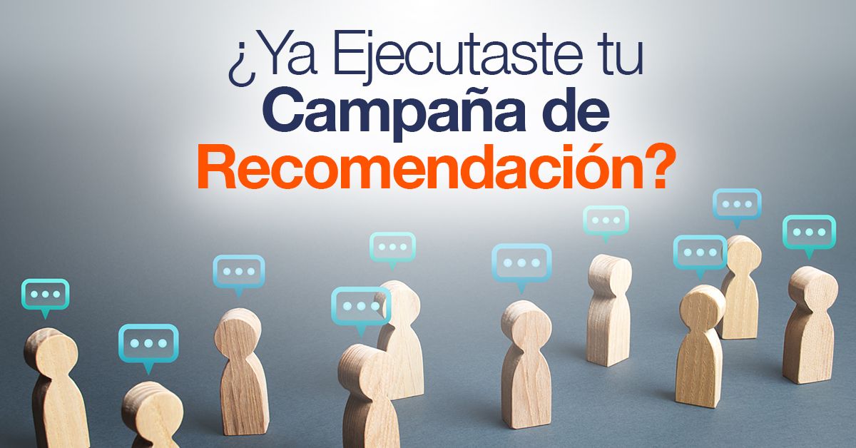 ¿Ya Ejecutaste tu Campaña de Recomendación?