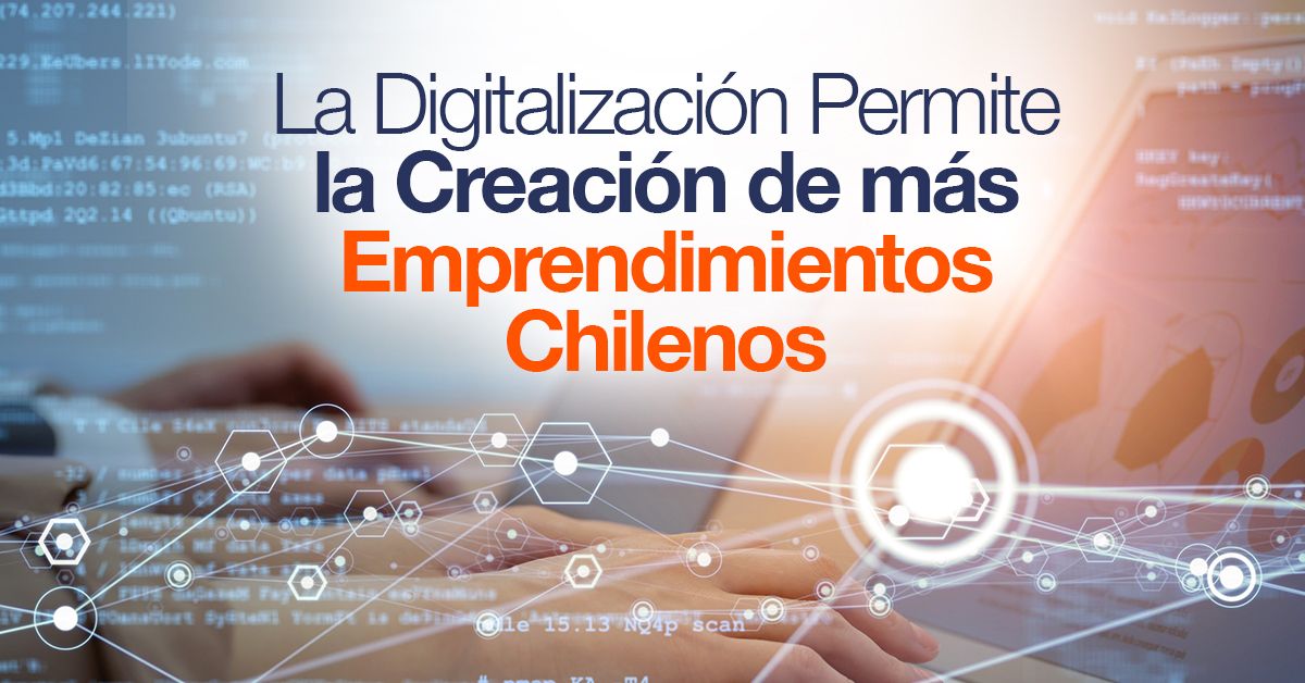 La Digitalización Permite la Creación de más Emprendimientos Chilenos