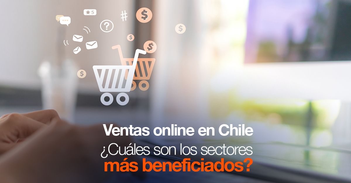 Ventas online en Chile ¿Cuáles son los sectores más beneficiados?