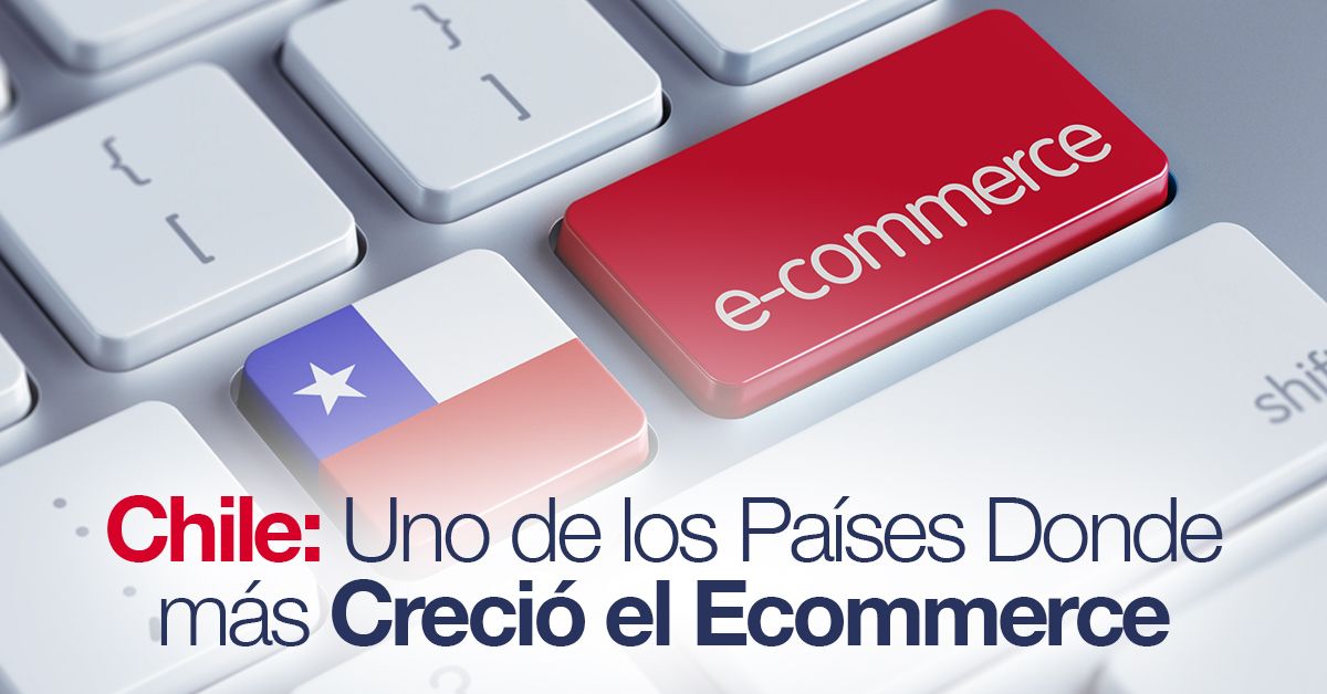 Chile: Uno de los Países Donde más Creció el Ecommerce