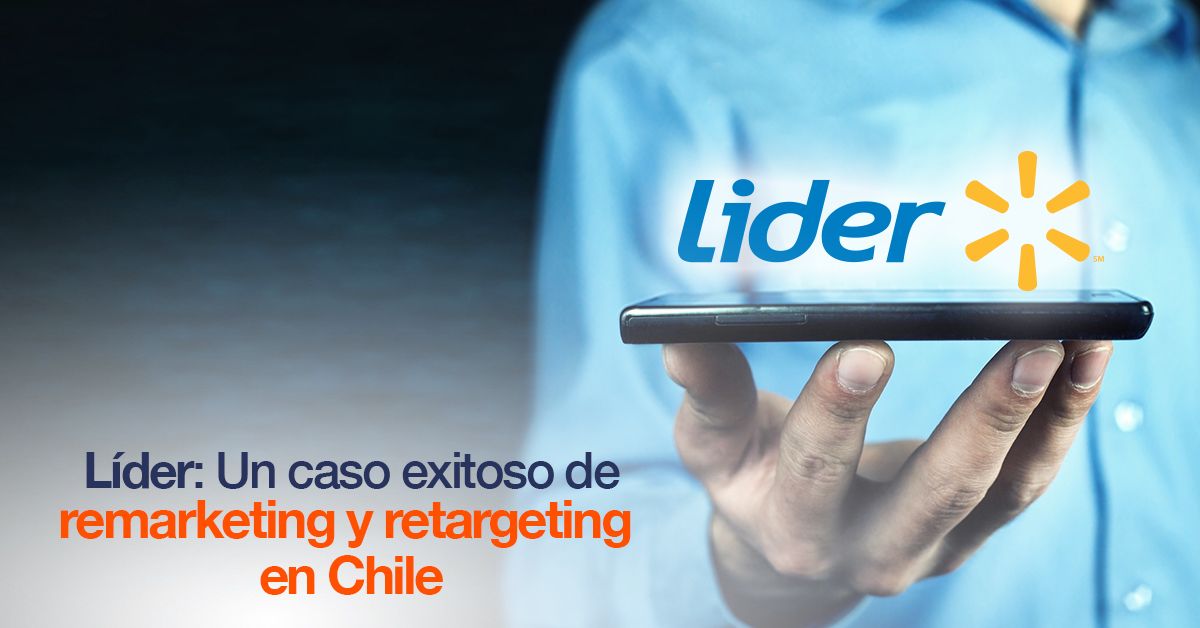 Líder: Un caso exitoso de remarketing y retargeting en Chile