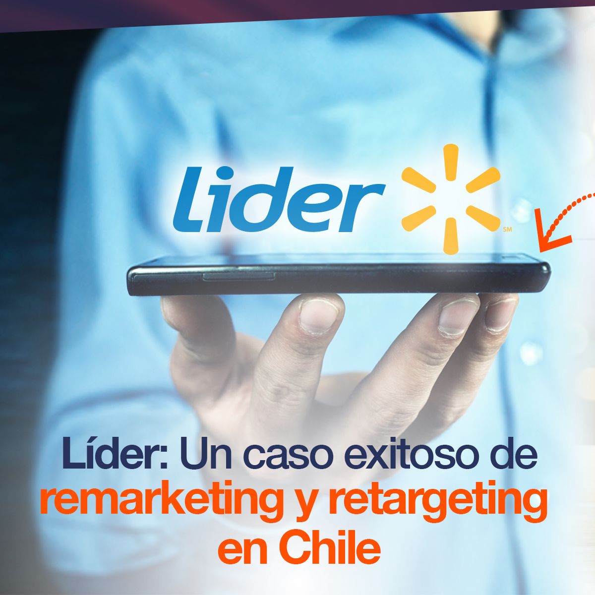 Líder: Un caso exitoso de remarketing y retargeting en Chile