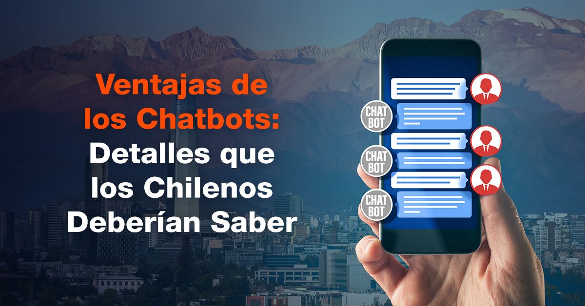 Ventajas de los Chatbots: Detalles que los Chilenos Deberían Saber