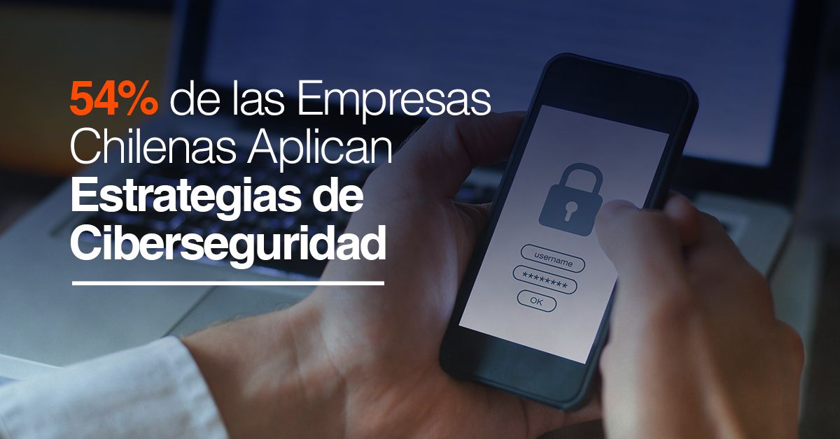 54% de las Empresas Chilenas Aplican Estrategias de Ciberseguridad