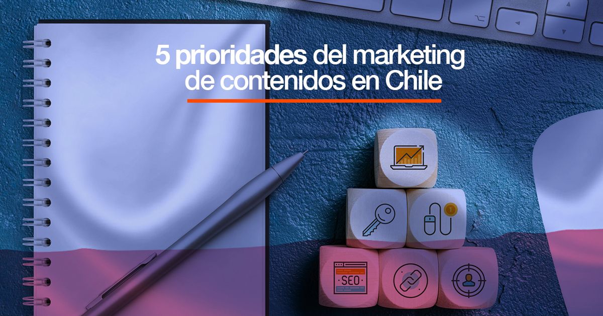 5 prioridades del marketing de contenidos en Chile