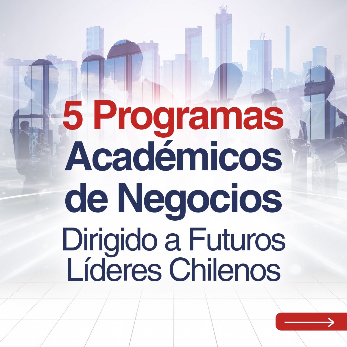 5 Programas Académicos de Negocios Dirigido a Futuros Líderes Chilenos