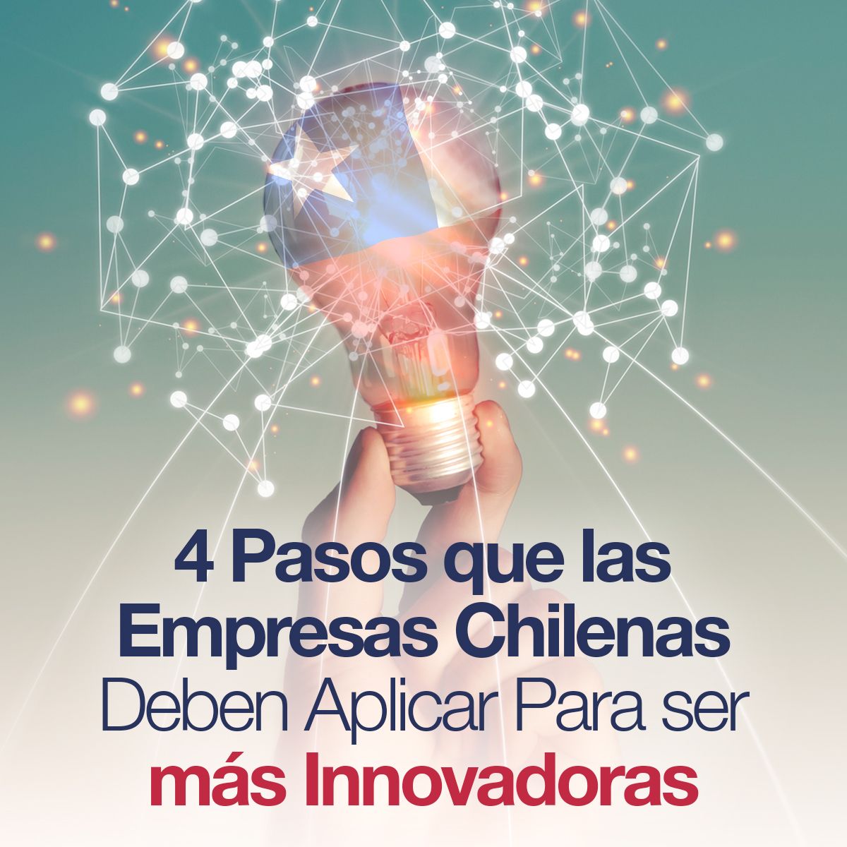 4 Pasos que las Empresas Chilenas Deben Aplicar Para ser más Innovadoras