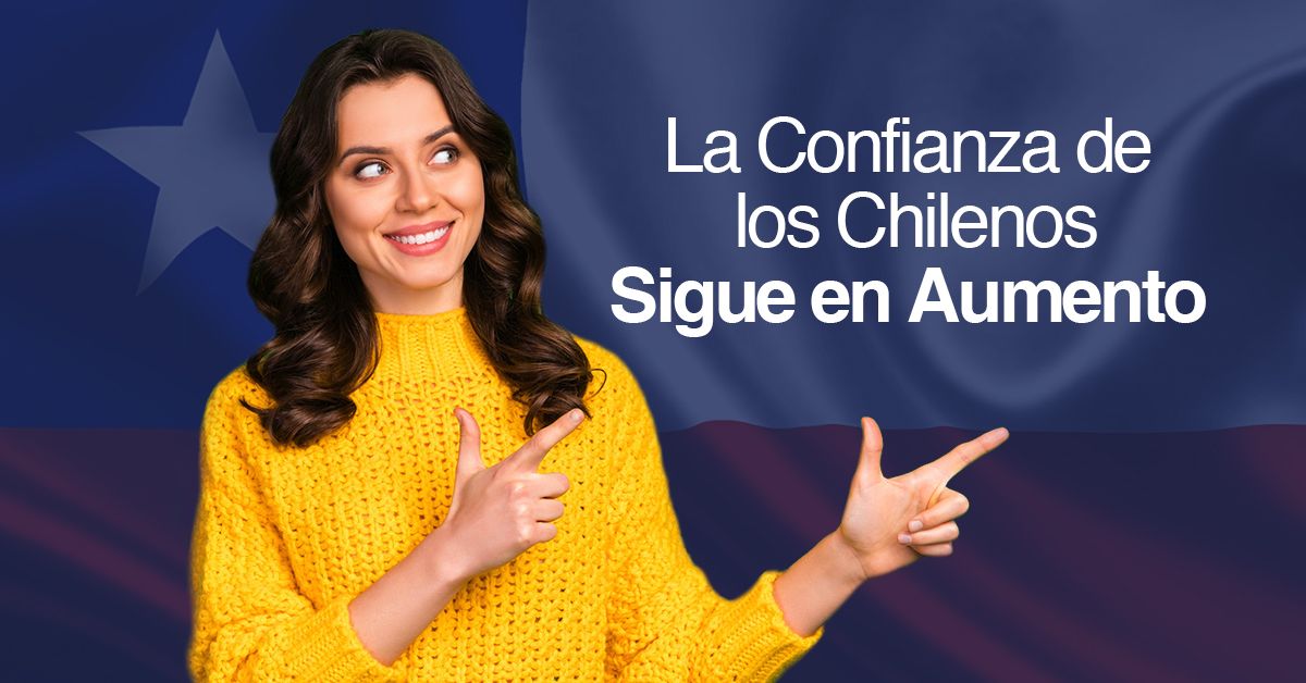 La Confianza de los Chilenos Sigue en Aumento
