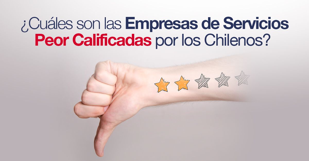 ¿Cuáles son las Empresas de Servicios Peor Calificadas por los Chilenos?