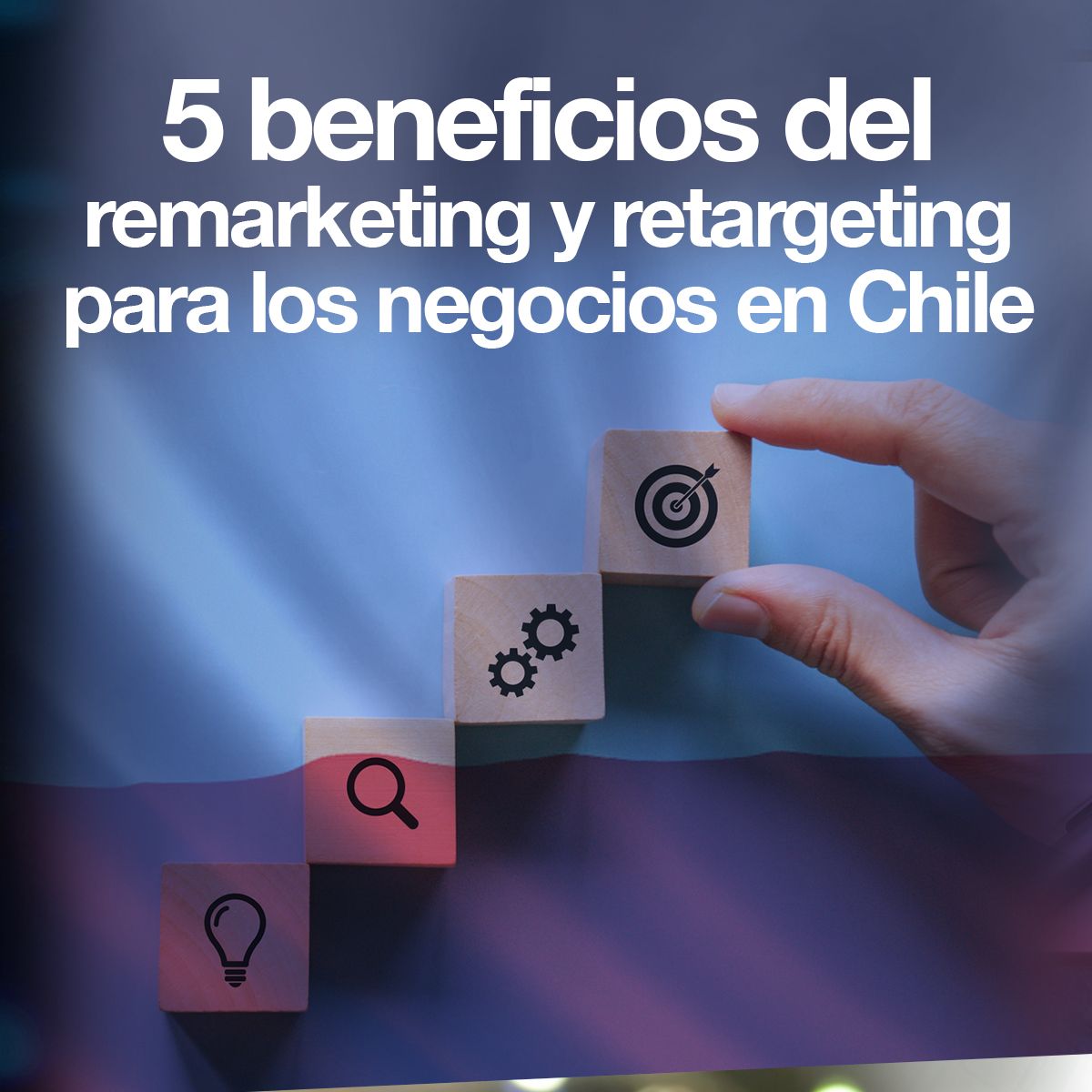 5 beneficios del remarketing y retargeting para los negocios en Chile