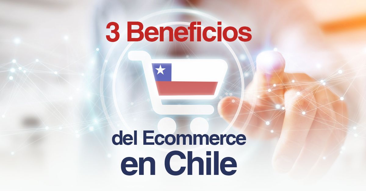 3 Beneficios del Ecommerce en Chile