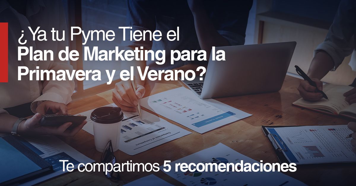 ¿Ya tu Pyme Tiene un Plan de Marketing para la Primavera y el Verano?