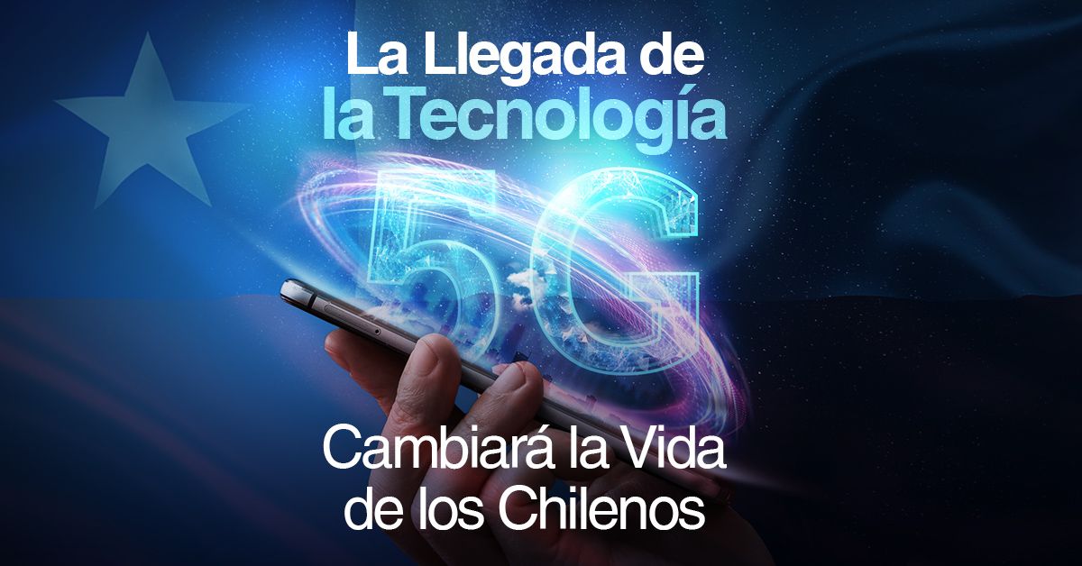 La Tecnología 5G en el País Cambiará la Vida de los Chilenos
