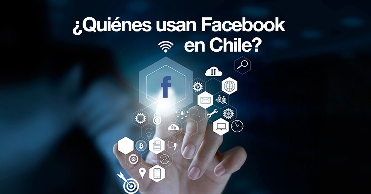 ¿Quiénes usan Facebook en Chile?