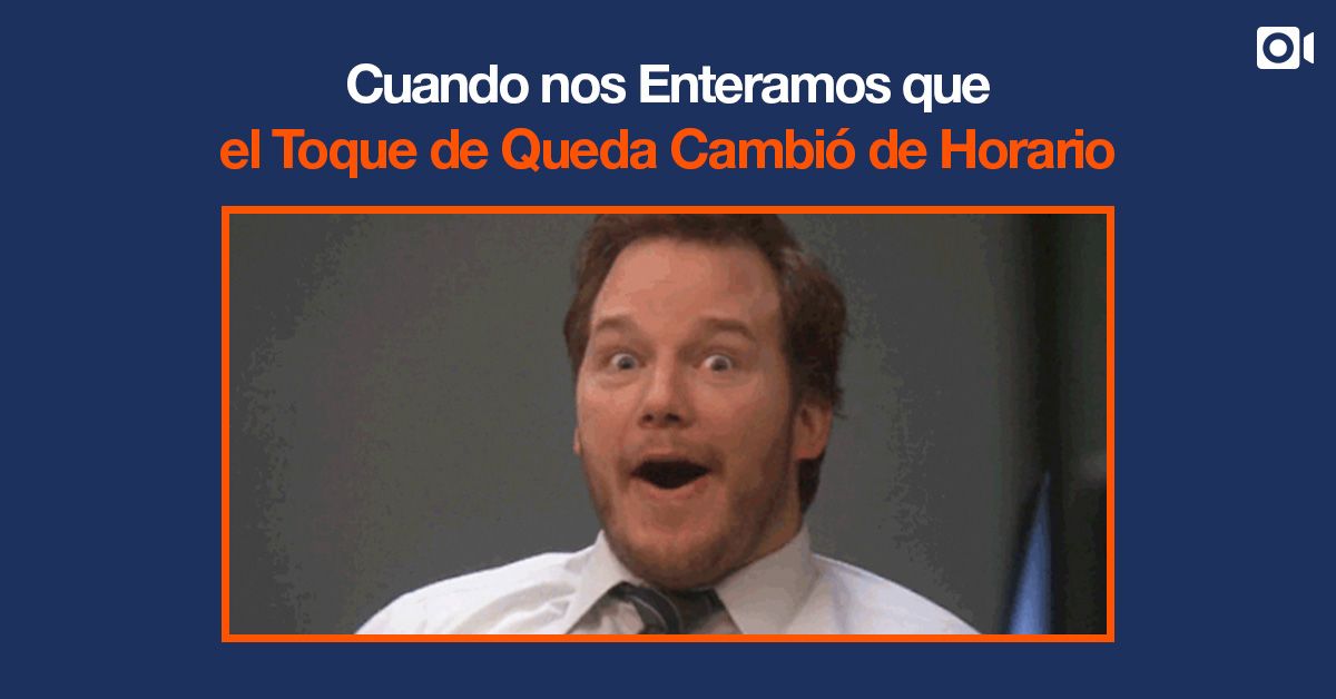 Cuando nos Enteramos que el Toque de Queda Cambió de Horario