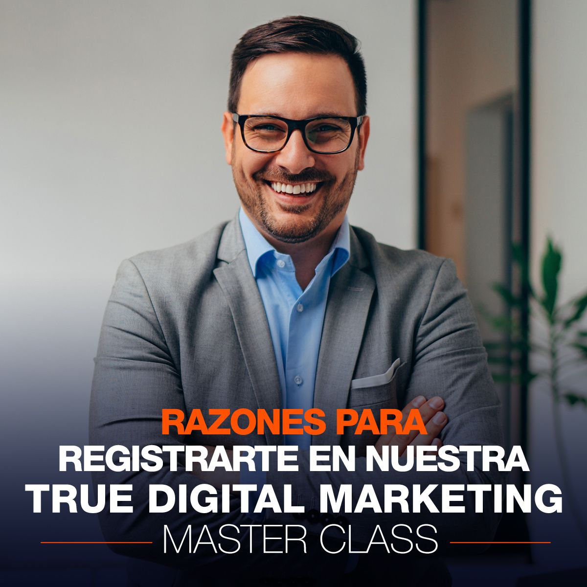 Razones Para Registrarte en Nuestra True Digital Marketing Master Class