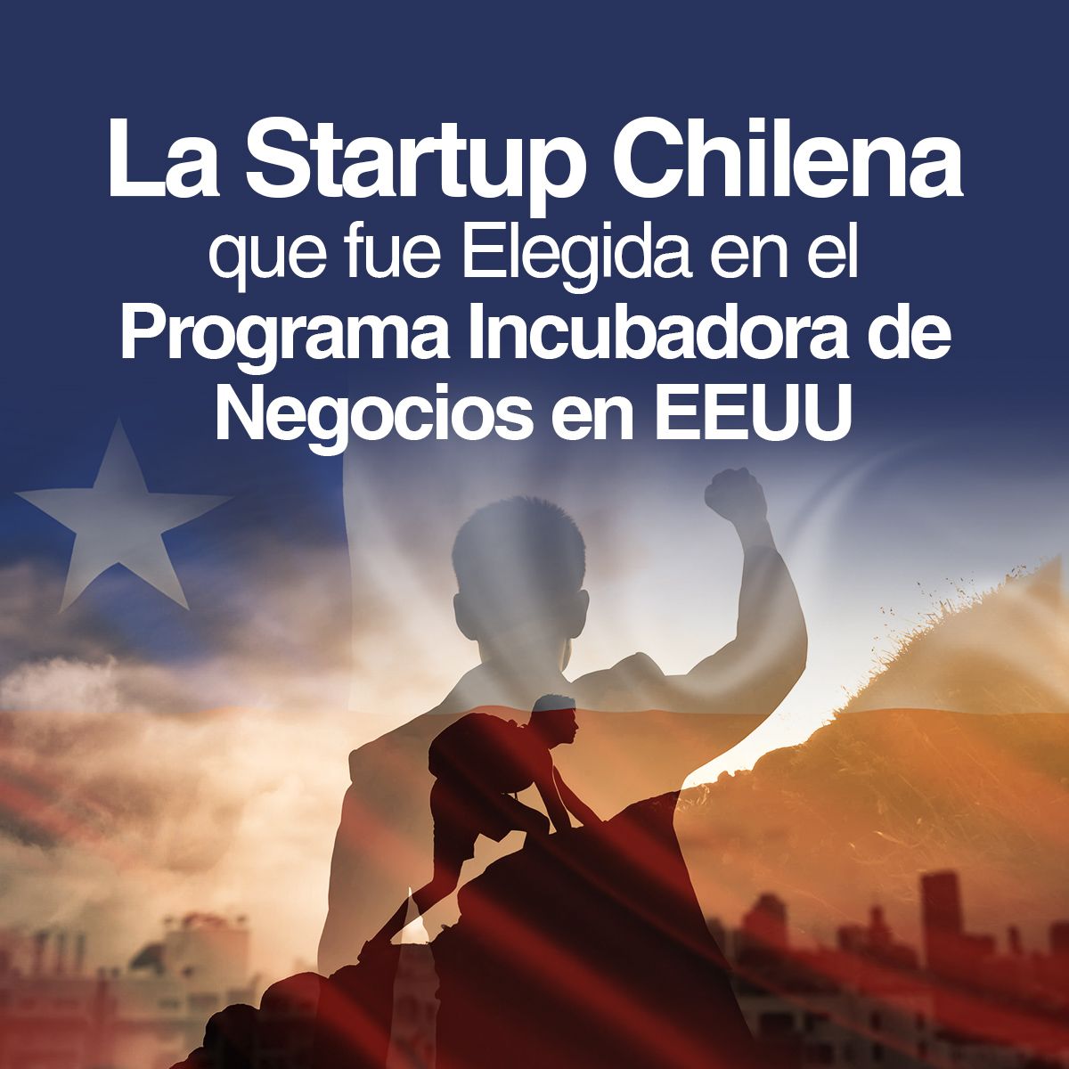 La Startup Chilena que fue Elegida en el Programa Incubadora de Negocios en EEUU