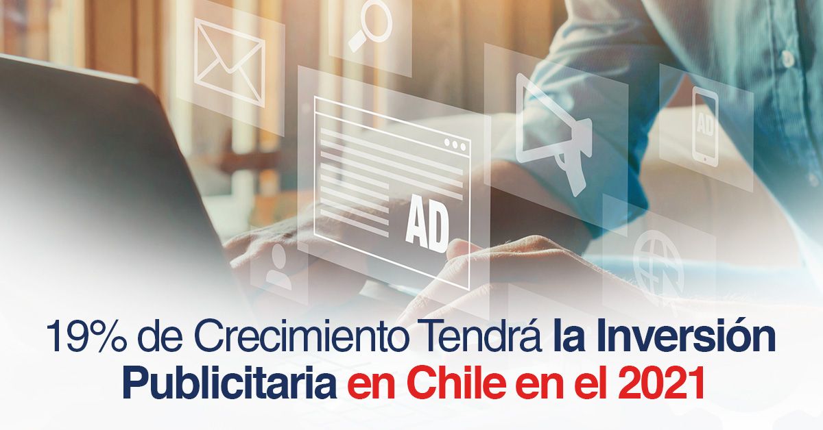 19% de Crecimiento Tendrá la Inversión Publicitaria en Chile en el 2021