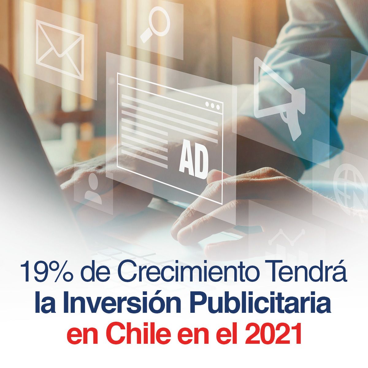 19% de Crecimiento Tendrá la Inversión Publicitaria en Chile en el 2021