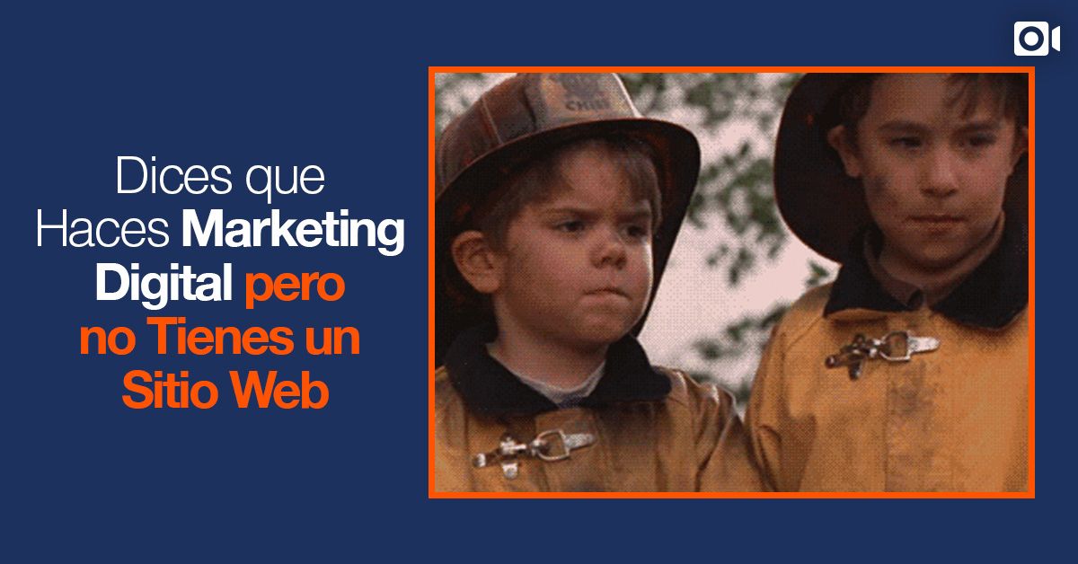 Dices que Haces Marketing Digital, Pero no Tienes un Sitio Web