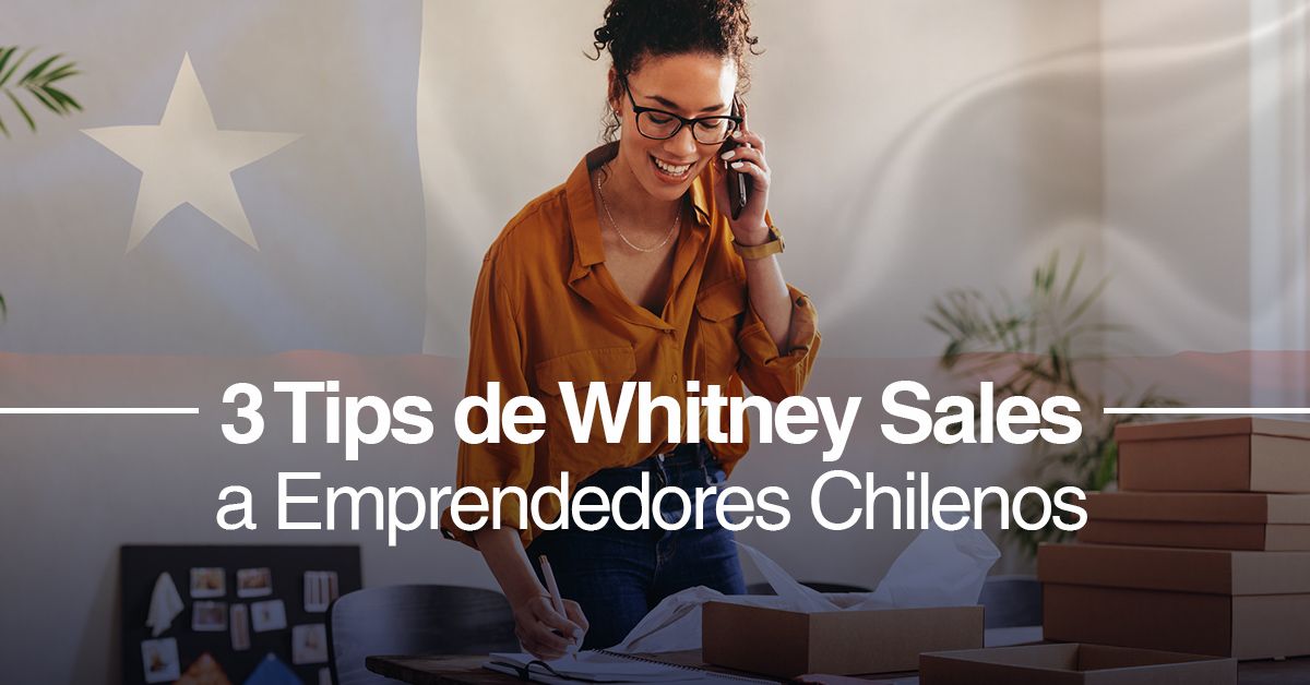 3 Tips de Whitney Sales a Emprendedores Chilenos