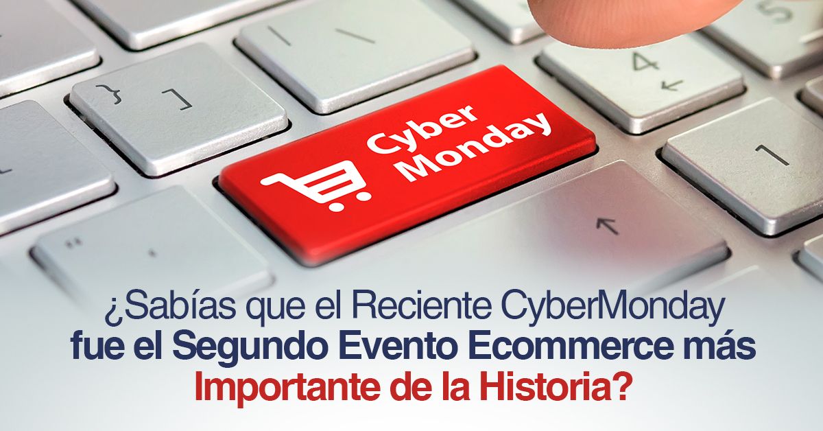 ¿Sabías que el Reciente CyberMonday fue el Segundo Evento Ecommerce más Importante de la Historia?